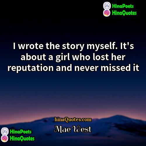 Mae West Quotes | I wrote the story myself. It